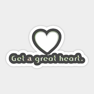 Get a great heart. Sticker